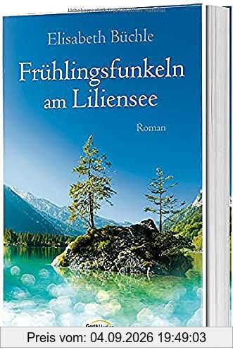 Frühlingsfunkeln am Liliensee: Roman
