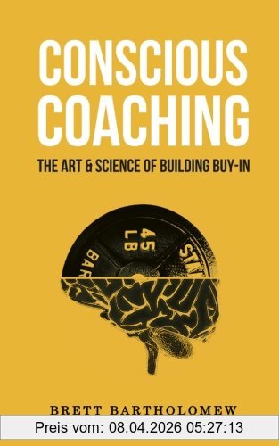 Brett Bartholomew Conscious Coaching, The Art And Science Of Building Buy-In
