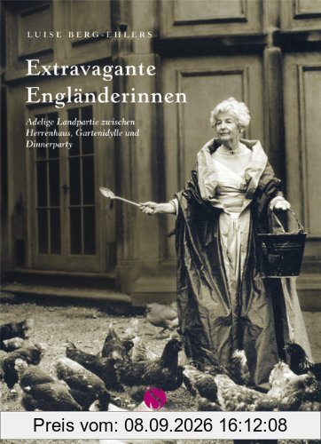 Extravagante Engländerinnen: adelige Landpartie zwischen Herrenhaus, Gartenidylle und Dinnerparty