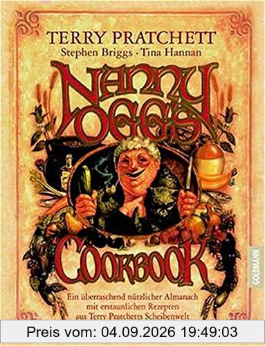 Nanny Oggs Kochbuch: Ein überraschend nützlicher Almanach mit erstaunlichen Rezepten aus Terry Pratchetts Scheibenwelt (Goldmann Allgemeine Reihe)