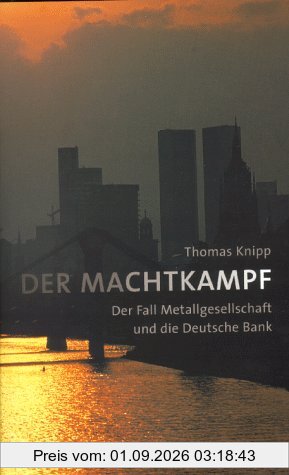 Der Machtkampf. Der Fall Metallgesellschaft und die Deutsche Bank