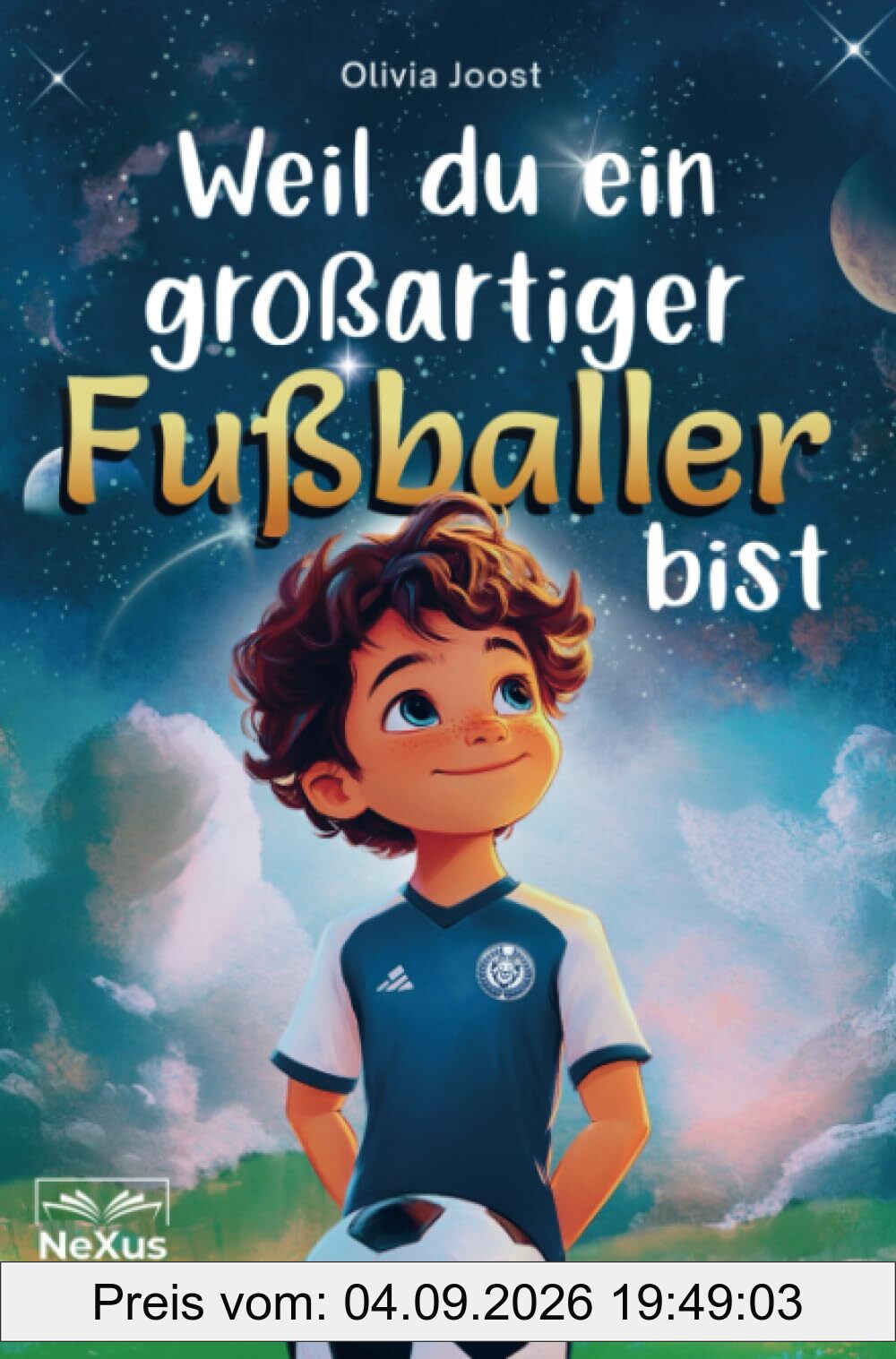 Weil du ein großartiger Fußballer bist: inspirierende Geschichten über innere Stärke, Mut und Selbstbewusstsein - für kleine Helden, die Freundschaft und Teamgeist lieben