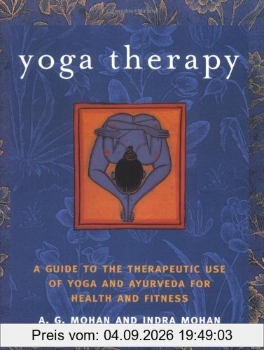 Yoga Therapy: A Guide to the Therapeutic Use of Yoga and Ayurveda for Health and Fitness