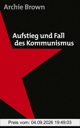 Aufstieg und Fall des Kommunismus