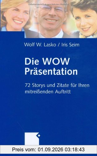 Die Wow-Präsentation: 72 Stories und Zitate für Ihren mitreißenden Auftritt: 72 Storys und Zitate für Ihren mitreißenden Auftritt