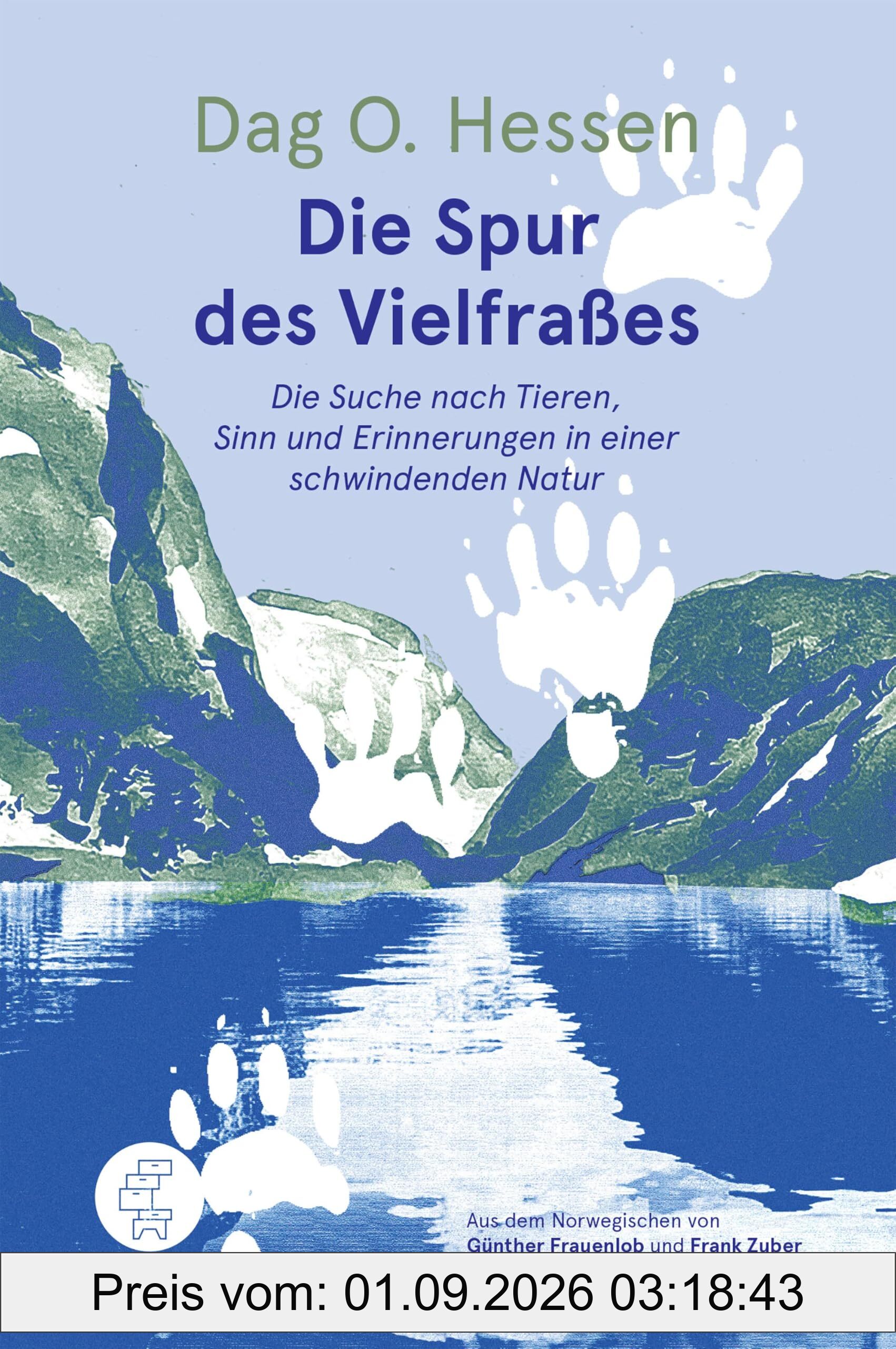 Die Spur des Vielfraßes: Die Suche nach Tieren, Sinn und Erinnerungen in einer schwindenden Natur