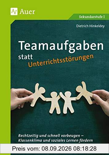 Teamaufgaben statt Unterrichtsstörungen: Rechtzeitig und schnell vorbeugen - Klassenklima und soziales Lernen fördern