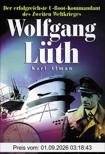 Wolfgang Lüth: Der erfolgreiche U-Boot-Kommandant des Zweiten Weltkriegs