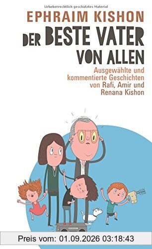 Der beste Vater von allen: Ausgewählte und kommentierte Geschichten von Rafi, Amir und Renana Kishon
