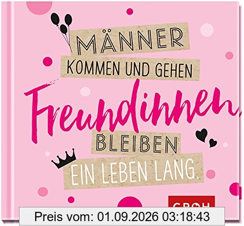 Männer kommen und gehen, Freundinnen bleiben ein Leben lang