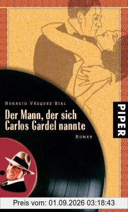 Der Mann, der sich Carlos Gardel nannte: Roman