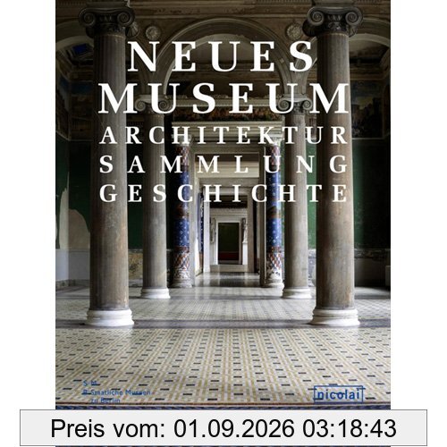 Neues Museum: Architektur. Sammlung. Geschichte