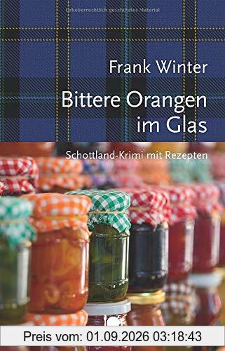 Bittere Orangen im Glas: Schottland-Krimi mit Rezepten (Mord und Nachschlag)