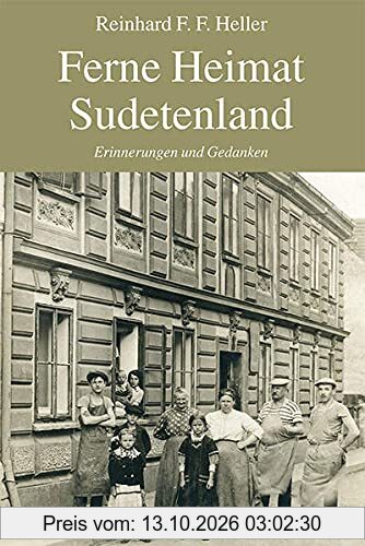 Ferne Heimat Sudetenland: Erinnerungen und Gedanken