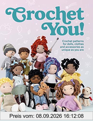 Crochet You!: Make Unique and Inclusive Dolls for All with This Crochet Pattern Collection: Crochet patterns for dolls, clothes and accessories as unique as you are