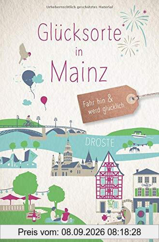 Glücksorte in Mainz: Fahr hin und werd glücklich