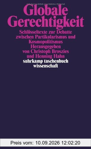 Globale Gerechtigkeit: Schlüsseltexte zur Debatte zwischen Partikularismus und Kosmopolitismus (suhrkamp taschenbuch wissenschaft)