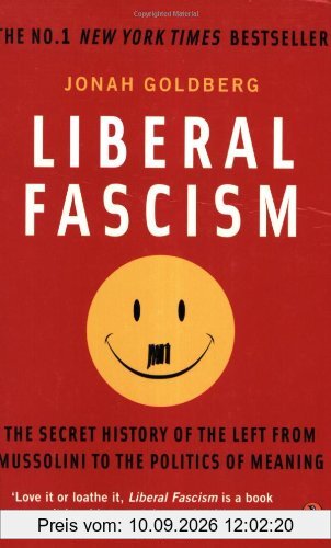 Liberal Fascism: The Secret History of the Left from Mussolini to the Politics of Meaning