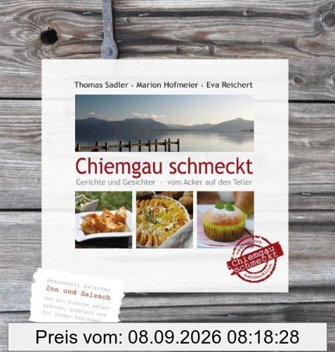 Chiemgau schmeckt: Gerichte und Gesichter - vom Acker auf den Teller