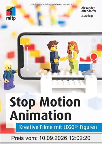 Stop Motion Animation: Kreative Filme mit LEGO®-Figuren. Vom Setaufbau über Spezialeffekte bis zur Nachbereitung (mitp Grafik)