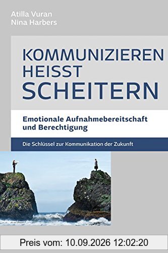 Kommunizieren heißt scheitern - Emotionale Aufnahmebereitschaft und Berechtigung