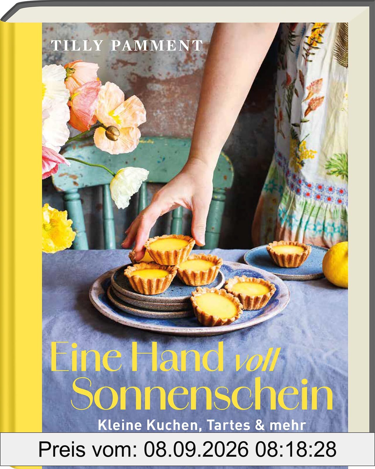 Eine Handvoll Sonnenschein: Kleine Kuchen, Tartes & mehr – zum Teilen, Verschenken & Genießen. Backbuch voller guter Laune und Genuss