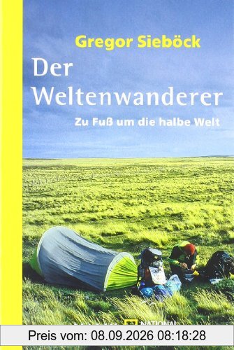 Der Weltenwanderer: Zu Fuß um die halbe Welt
