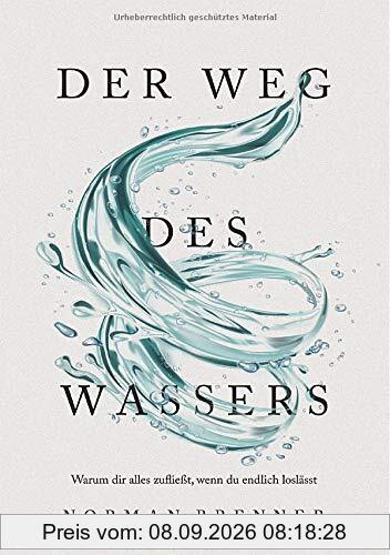 Der Weg des Wassers: Warum dir alles zufließt, wenn du endlich loslässt