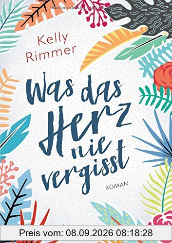 Was das Herz nie vergisst: Roman