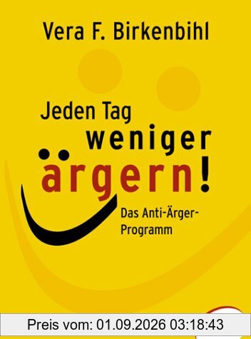 Jeden Tag weniger ärgern. Das Anti- Ärger- Programm