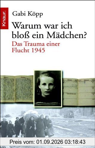 Warum war ich bloß ein Mädchen?: Das Trauma einer Flucht 1945