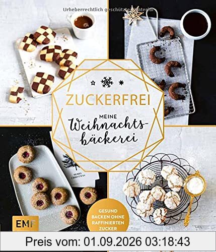 Zuckerfrei – Meine Weihnachtsbäckerei: Plätzchen, Kekse, Lebkuchen und mehr – Gesund backen ohne raffinierten Zucker