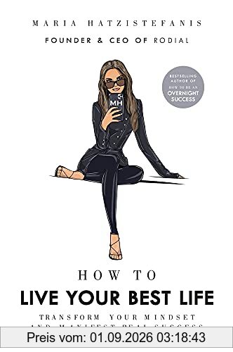 How to Live Your Best Life: Transform your mindset and manifest real success
