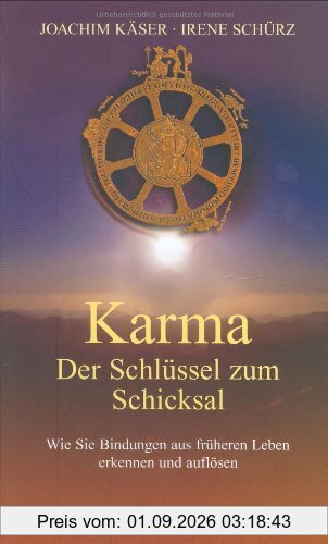 Karma - Der Schlüssel zum Schicksal: Wie Sie Bindungen aus früheren Leben erkennen und auflösen