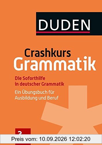 Crashkurs Grammatik: Ein Übungsbuch für Ausbildung und Beruf (Duden - Crashkurs)
