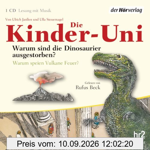 Die Kinder-Uni. Warum sind die Dinosaurier ausgestorben? Warum speien Vulkane Feuer?