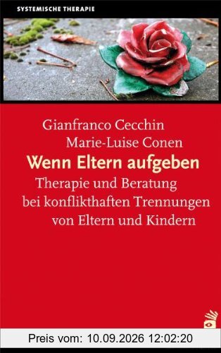 Wenn Eltern aufgeben. Therapie und Beratung bei konflikthaften Trennungen von Eltern und Kindern