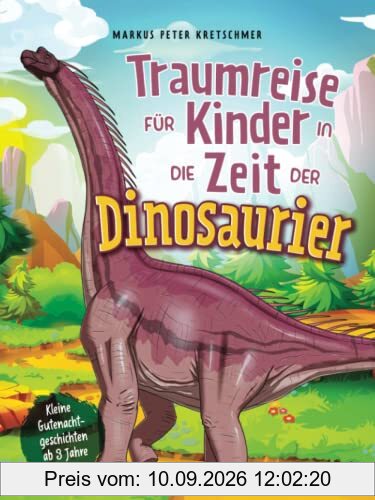 Traumreise für Kinder in die Zeit der Dinosaurier: Kleine Gutenachtgeschichten ab 3 Jahre
