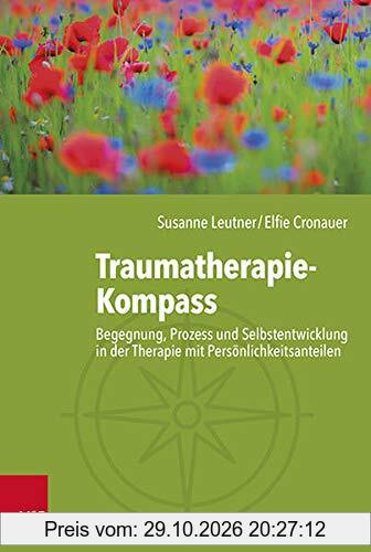 Traumatherapie-Kompass: Begegnung, Prozess und Selbstentwicklung in der Therapie mit Persönlichkeitsanteilen