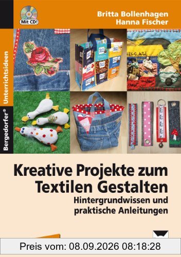 Kreative Projekte zum Textilen Gestalten: Hintergrundwissen und praktische Anleitungen (7. bis 10. Klasse)