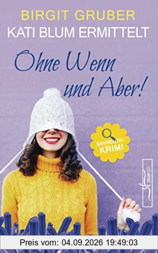 Ohne Wenn und Aber: Krimikomödie (Kati Blum ermittelt, Band 1)
