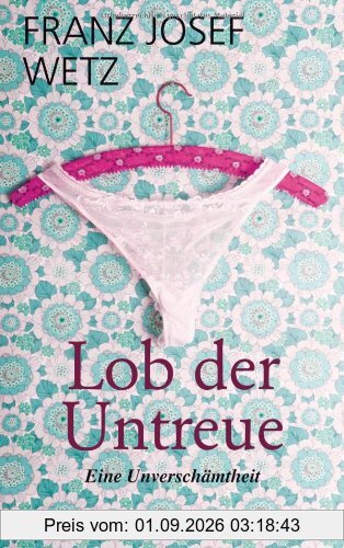 Lob der Untreue: Eine Unverschämtheit
