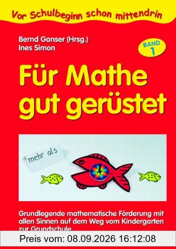 Für Mathe gut gerüstet 1: Grundlegende mathematische Förderung mit allen Sinnen auf dem Weg vom Kindergarten zur Grundschule. Vor Schulbeginn schon mittendrin
