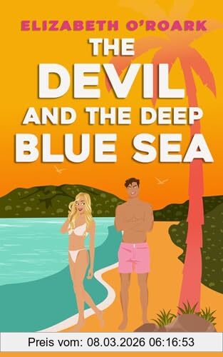 Elizabeth O'Roark The Devil And The Deep Blue Sea, Prepare To Swoon With This Delicious Enemies To Lovers Romance!