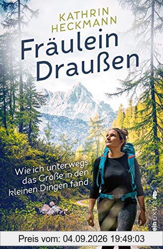 Fräulein Draußen: Wie ich unterwegs das Große in den kleinen Dingen fand