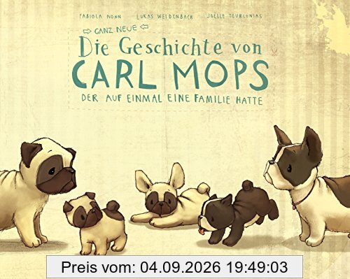 Die ganz neue Geschichte von Carl Mops, der auf einmal eine Familie hatte (Carll Mops)