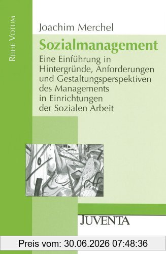 Joachim Merchel Sozialmanagement., Eine Einführung In Hintergründe, Anforderungen Und Gestaltungsperspektiven Des Managements In Einrichtungen Der Sozialen Arbeit.