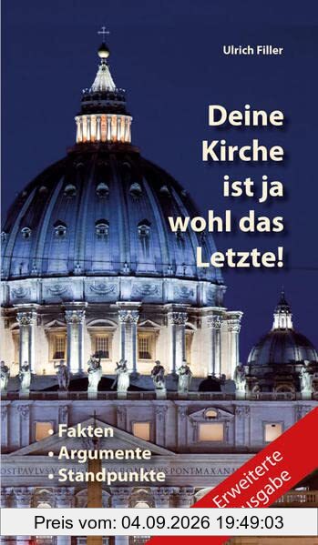 Deine Kirche ist ja wohl das Letzte!: Fakten + Argumente + Standpunkte