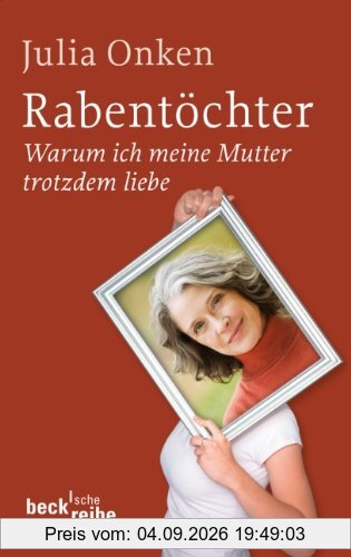 Rabentöchter: Weshalb ich meine Mutter trotzdem liebe: Warum ich meine Mutter trotzdem liebe