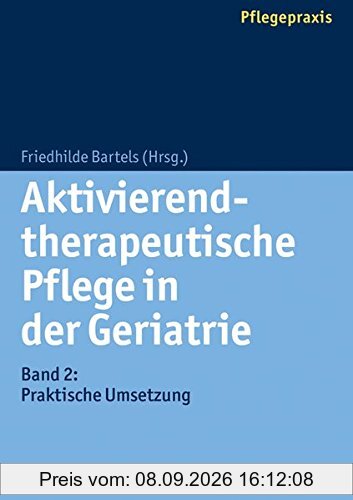 Aktivierend-therapeutische Pflege in der Geriatrie: Band 2: Praktische Umsetzung